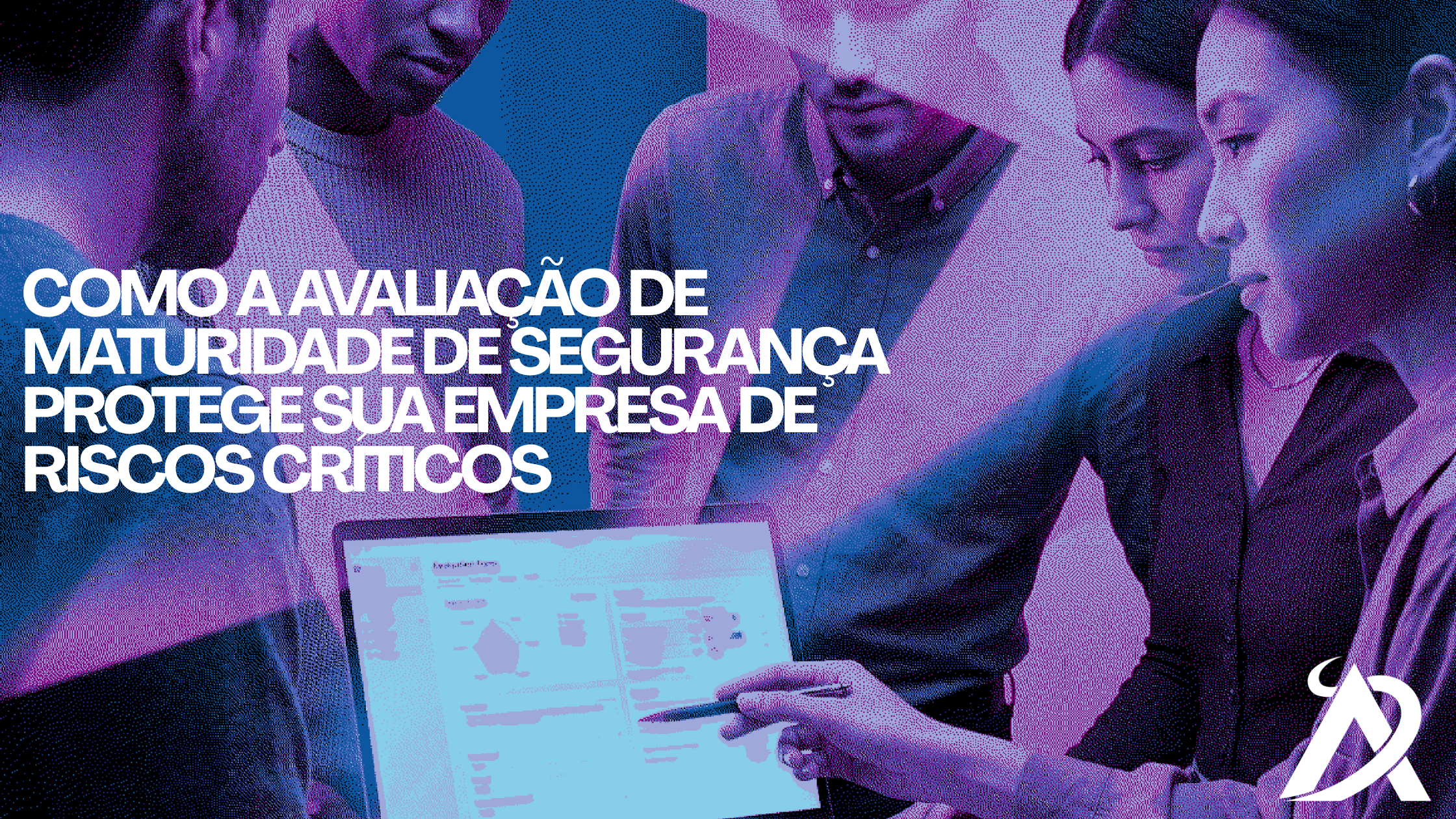 Como a Avaliação de Maturidade de Segurança Protege Sua Empresa de Riscos Críticos